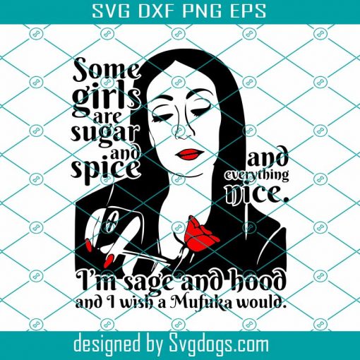 Some Girls Are Sugar And Spice 1 Svg, Quotes & Sarcasm Svg, Morticia Addams Svg