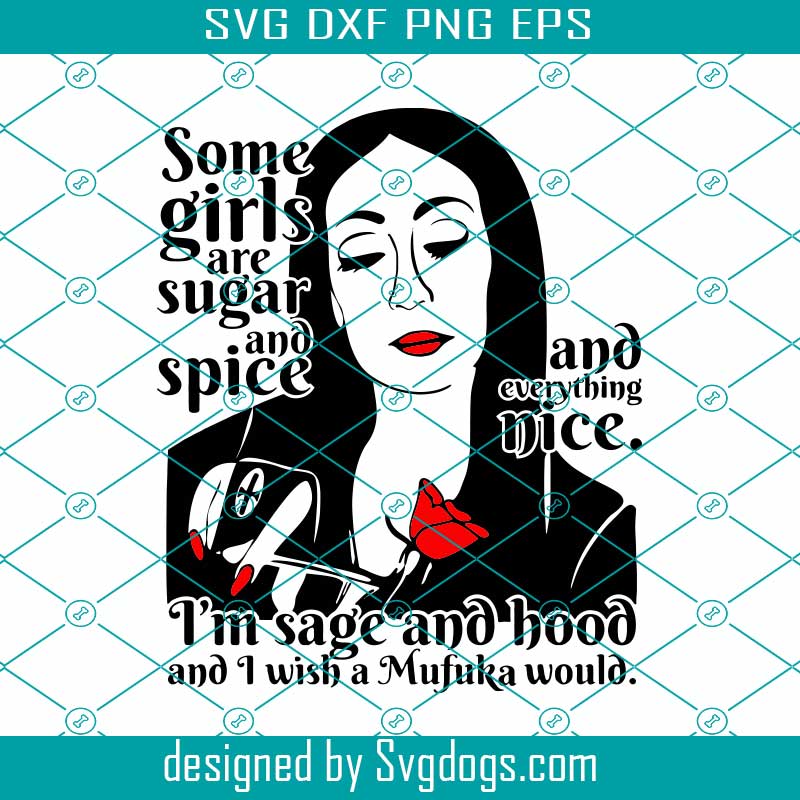 Some Girls Are Sugar And Spice 1 Svg, Quotes & Sarcasm Svg, Morticia ...