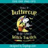 Buckle Up Butter Cup You Just Flipped My Witch Switch Svg, Halloween Svg