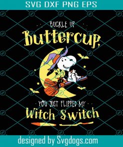 Buckle Up Butter Cup You Just Flipped My Witch Switch Svg, Halloween Svg