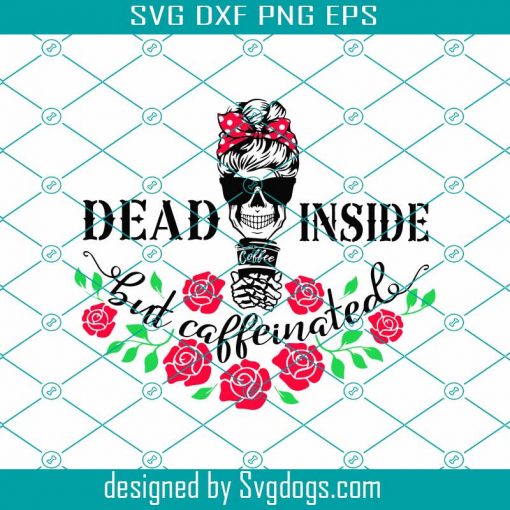 Dead Inside But Caffeinated Svg, Mama Needs Coffee Svg, Mom Skull Svg, Halloween Skeleton Svg