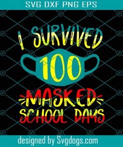 I Survived 100 Masked School Days Svg, School Days Svg, Teacher Svg