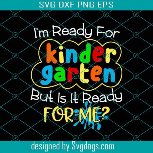 I’m Ready But Is It Ready For Me Kindergarten Svg, Back To School Svg, Kids Svg, Student Svg, Quarantine Svg, Kindergarten Svg