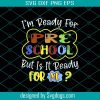 I’m Ready For Preschool But Is It Ready For Me Svg, Pre-K Svg, First Day Of School Svg, Back To School Svg Hello Preschool Svg