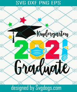 Kindergarten Grad Shirt Svg, Kindergarten Graduation Svg, Class Of 2021 Svg
