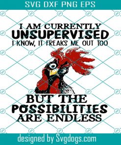 I Am Currently Unsupervised I Know Svg, It Freaks Me Out Too Funny Chicken Svg