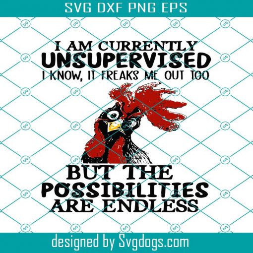 I Am Currently Unsupervised I Know Svg, It Freaks Me Out Too Funny Chicken Svg