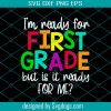I’m Ready For Kindergarten Grade But Is It Ready For Me Svg, Kindergarten Svg, First Day Of School Svg