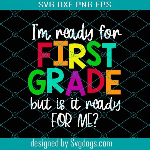 I’m Ready For 1st Grade But Is It Ready For Me Svg, First Grade Svg, First Day Of School Svg, Back To School Svg