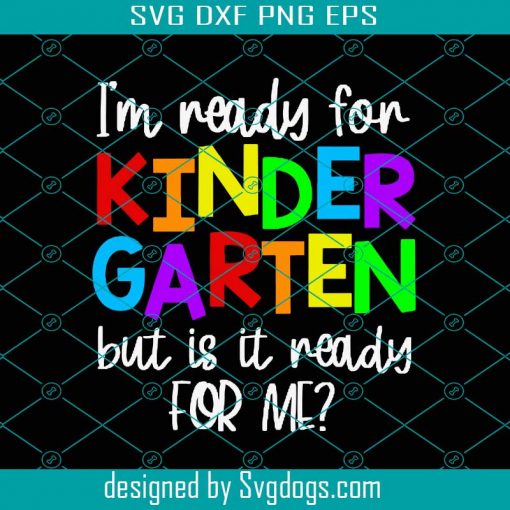 I’m Ready For Kindergarten Grade But Is It Ready For Me Svg, Kindergarten Svg, First Day Of School Svg