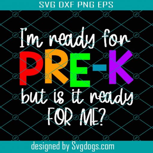 I’m Ready For Pre-k Grade But Is It Ready For Me Svg, Pre-k Svg, First Day Of School Svg, Back To School Svg