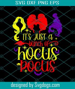 Its Just A Bunch Of Hocus Pocus Svg, Sanderson Sister Svg, Halloween Witch Svg