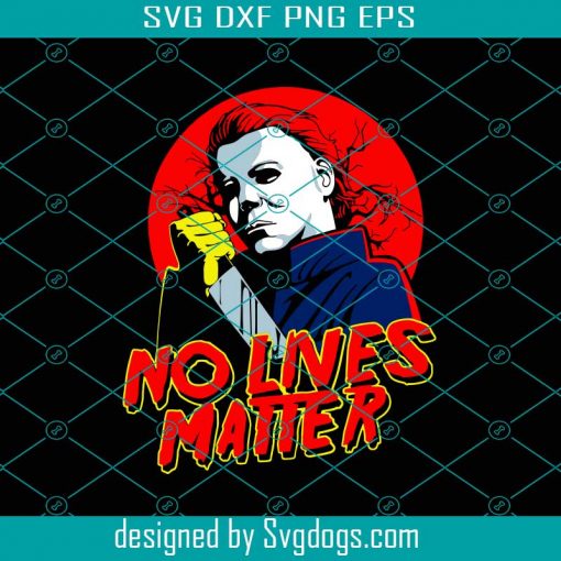 Michael Myers No Lives Matter Svg, Halloween Horror Nights Shirt Ideas Svg