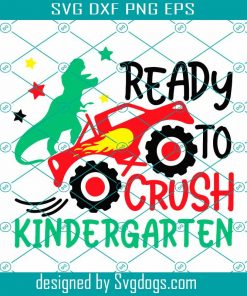 Ready To Crush Kindergarten Svg, Back To School Svg, Monster Truck Svg, Dinosaur Svg, Kids Svg, 1st Day of School Svg