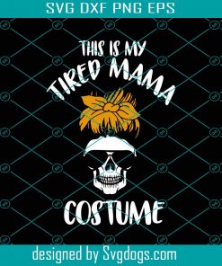 This Is My Tired Mama Costume Svg, Mom Halloween Svg, Messy Bun Woman Svg