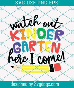 Wath Out Kindergarten Here I Come Svg, Kids Kindergarten Shirt Svg, Boys & Girls Back To Kindergarten Svg, First Day Of Kindergarten Svg