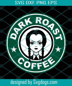 Wednesday Addams Dark Roast Coffee Svg, The Addams Family Svg