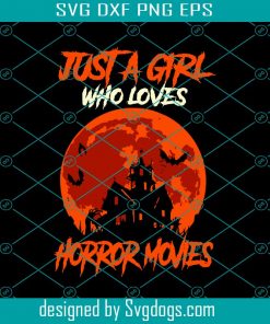 Just A Girl Who Loves Horror Movies Svg, Halloween Svg, Horror Movies Svg