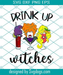 Drink Up Witches Svg, Halloween Svg, Hocus Pocus Svg, Sanderson Sisters Svg, Halloween Decorations Svg