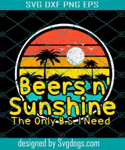 The Only BS I Need Is Beers and Sunshine Svg, Trending Svg, Beers Svg, Sunshine Svg
