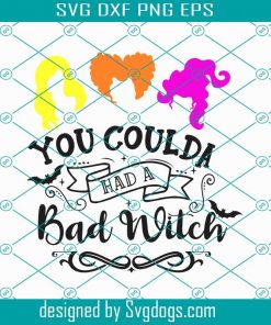 You Coulda Had A Bad Witch Svg, Sanderson Sisters Svg, Halloween Svg