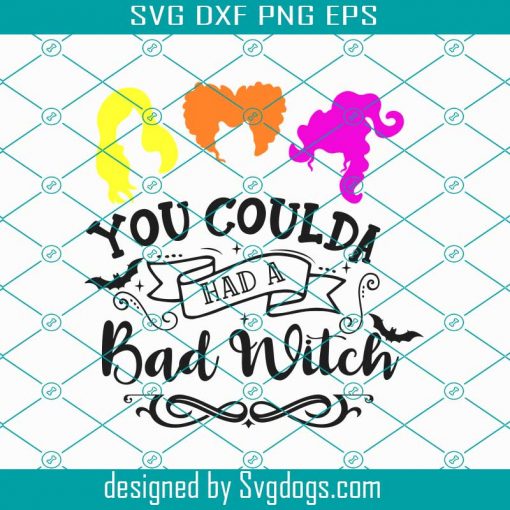 You Coulda Had A Bad Witch Svg, Sanderson Sisters Svg, Halloween Svg