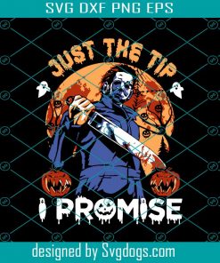 Just The Tip I Promise Halloween Svg, Halloween Horror Svg, Happy Halloween Svg