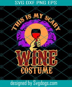 This Is My Scary Wine Costume Svg, Halloween Svg, Halloween Gift Svg