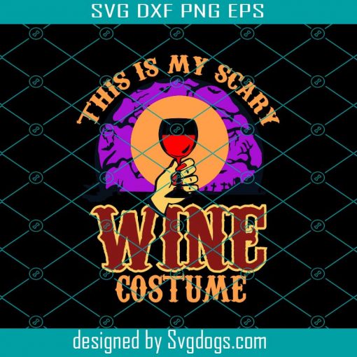 This Is My Scary Wine Costume Svg, Halloween Svg, Halloween Gift Svg