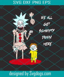 We All Get Schwifty Down Here Svg, Halloween Svg, IT Pennywise Svg