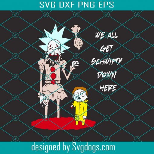We All Get Schwifty Down Here Svg, Halloween Svg, IT Pennywise Svg
