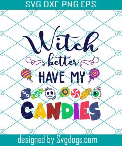Witch Better Have My Candies Svg, Candy Halloween Svg, Candy Svg, Halloween Svg