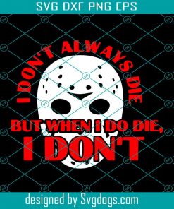 Halloween Svg, Horror Movies Svg, I Don Is Always Die But When I Do Svg