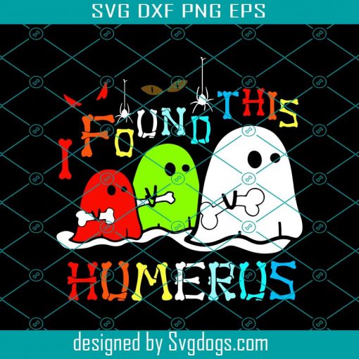 I Found This Humerus Svg, Ghost Halloween Svg, Ghost Svg