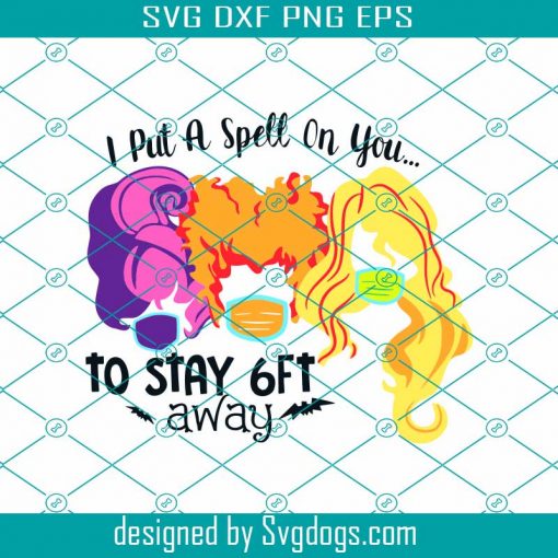 I Put A Spell On You To Stay 6Ft Away Svg, Hocus Pocus Svg, Halloween Svg