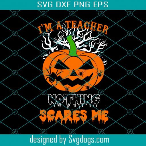 I Am A Teacher Nothing Scares Me Svg, Teacher Svg, Halloween Svg