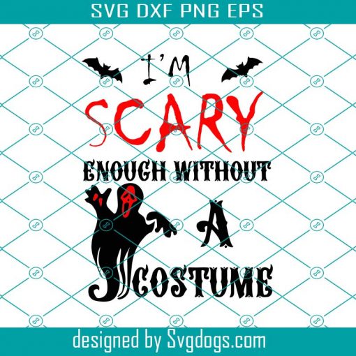 I Am Scary Enough Without A Costume Svg, Costume Halloween Svg, Ghost Svg