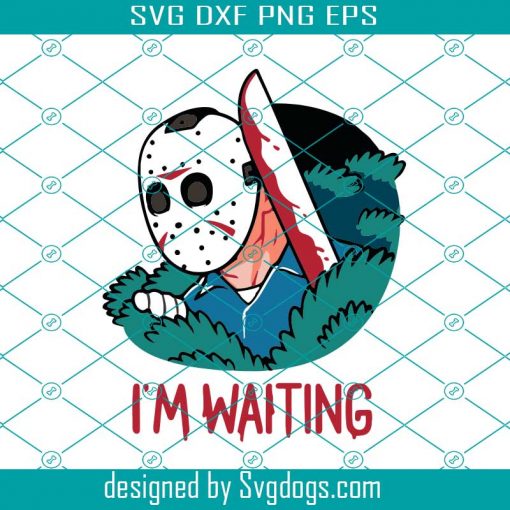 I Am Waiting Jasson Svg, Halloween Svg, Jasson Svg