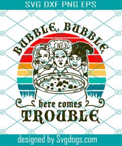 Bubble Bubble Here Comes Trouble Svg, Hocus Pocus Svg, Halloween Svg
