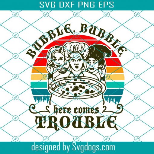 Bubble Bubble Here Comes Trouble Svg, Hocus Pocus Svg, Halloween Svg