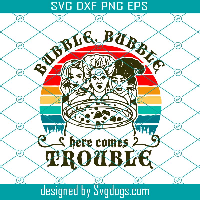 Bubble Bubble Here Comes Trouble Svg, Hocus Pocus Svg, Halloween Svg Bubble Bubble Here Comes Trouble Svg, Hocus Pocus Svg, Halloween Svg
