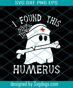 I Found This Humerus Svg, Halloween Svg, Nurse Svg