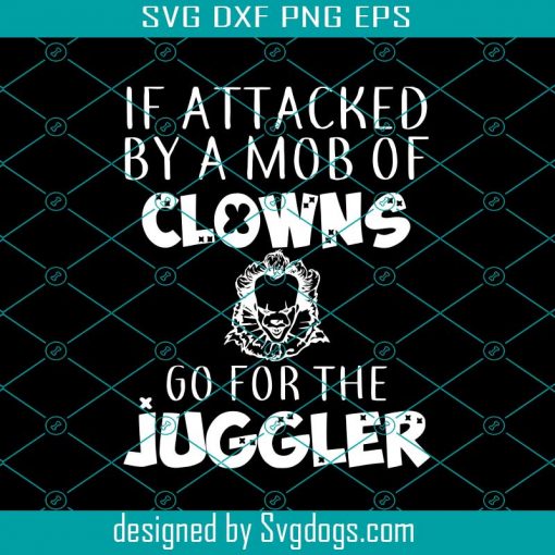 Clowns Go For The Juggler Svg, Halloween Svg, Attacked Svg, Pennywise Svg