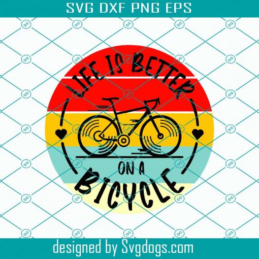 Life is Better On A Bicycle Svg, Cycling Svg, Bicycle Svg, Outdoors Svg