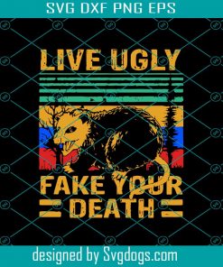 Live Ugly Fake Your Death Svg, Halloween Svg