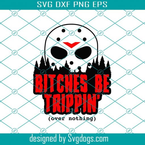 Bitches Be Trippin Svg, Halloween Svg , Digital Svg, Sticker Svg, Scary Svg