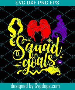 Squad Goals Svg File, Sanderson Sister Svg, Halloween Witch Svg