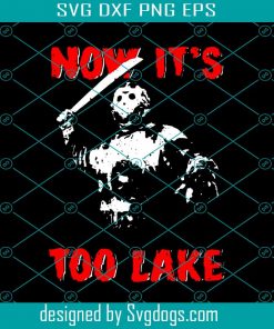 Now It’s Lake Svg, Halloween Svg, Halloween Gift Svg, Funny Svg, Cuties Svg, Horror Svg