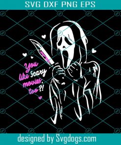 Scream Ghostface You Like Scary Movies Too Svg, Scary Movies Svg, Horror Movie Lover Gifts Svg