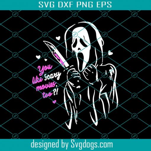 Scream Ghostface You Like Scary Movies Too Svg, Scary Movies Svg, Horror Movie Lover Gifts Svg